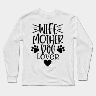 Wife Mother Dog Lover. Funny Dog Lover Quote. Long Sleeve T-Shirt